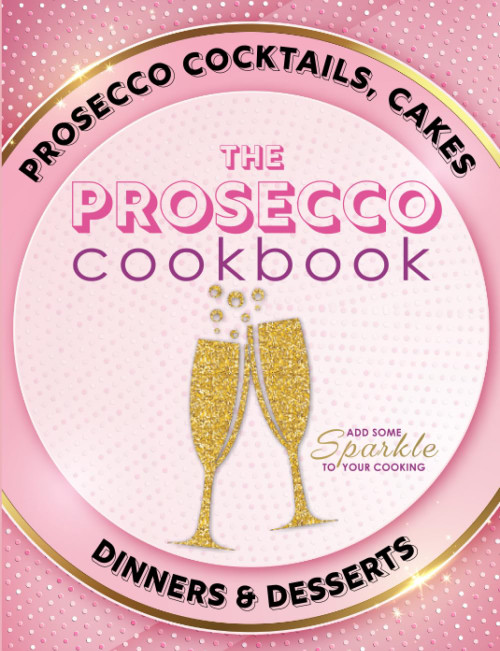 The Prosecco Cookbook