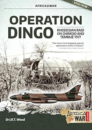 Operation Dingo: The Rhodesian Raid on Chimoio and Tembue 1977