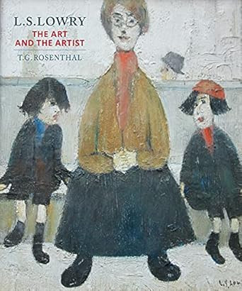L.S. Lowry: The Art and the Artist