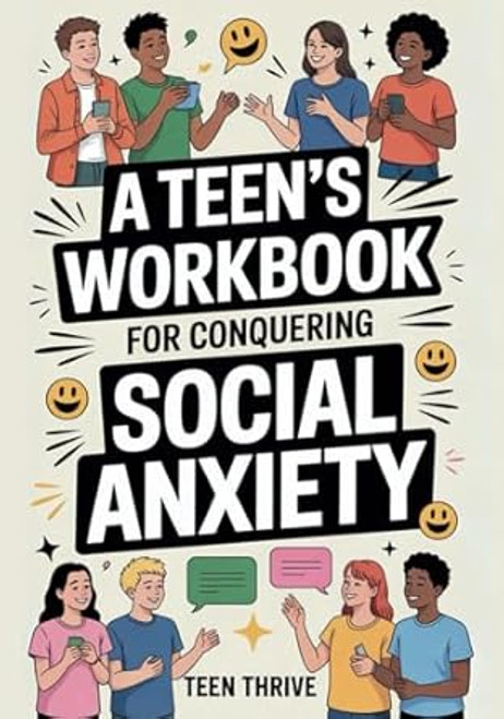 A Teens Workbook for Conquering Social Anxiety