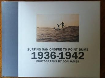 Surfing San Onofre to Point Dume: Photographs by Don James: 1936-1942