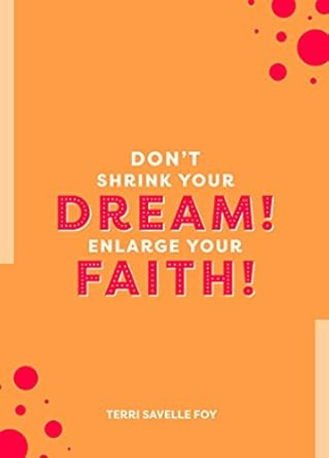 Don't Shrink Your Dream! Enlarge Your Faith!