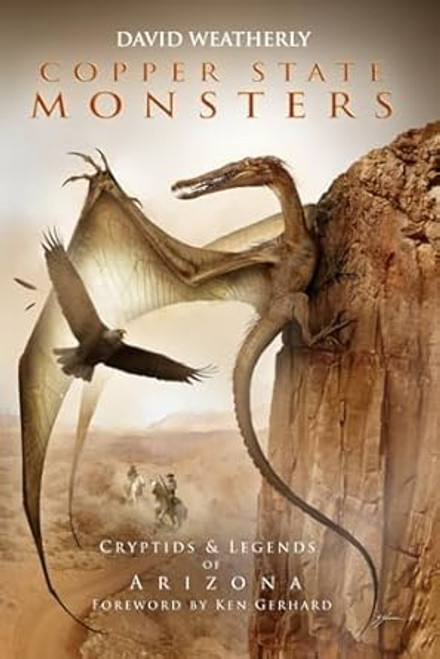 Copper State Monsters: Cryptids & Legends of Arizona