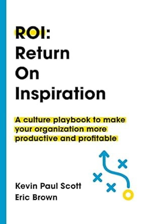 ROI: Return on Inspiration: A culture playbook to make your