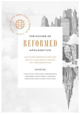 The Future of Reformed Apologetics