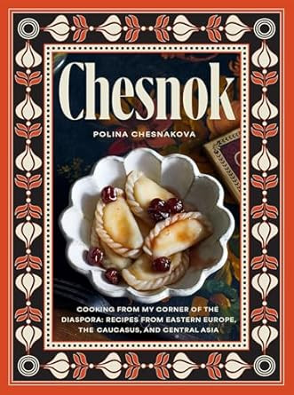 Chesnok: Cooking from My Corner of the Diaspora: Recipes from