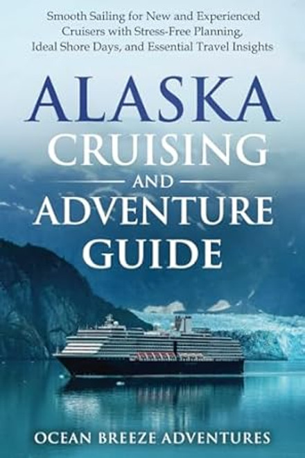 Alaska Cruising and Adventure Guide