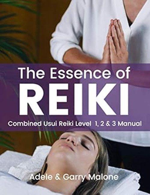 The Essence of Reiki - Combined Usui Reiki Level 1 2 and 3 Manual