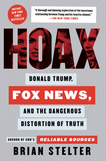 Hoax: Donald Trump Fox News and the Dangerous Distortion of