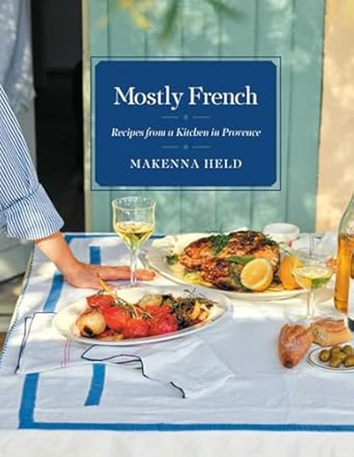 Mostly French: Recipes from a Kitchen in Provence