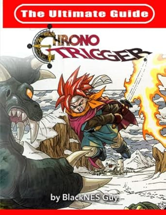 The Ultimate Reference Guide To Chrono Trigger