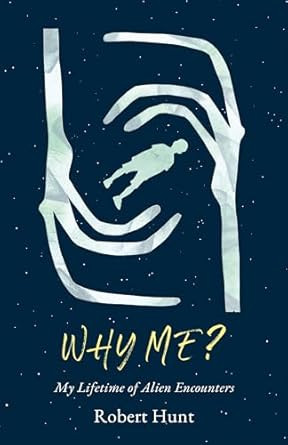 Why Me?: A Lifetime of Alien Encounters