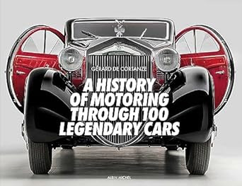 A History of Motoring Through 100 Legendary Cars