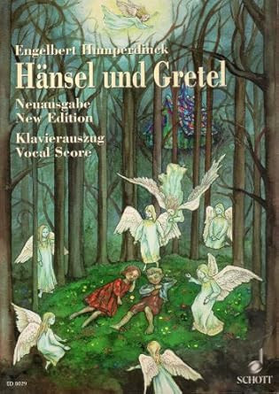 Hansel und Gretel: Fairy-tale Opera in Three Acts