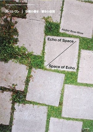 Atelier Bow-wow Echo Of Space/space Of Echo