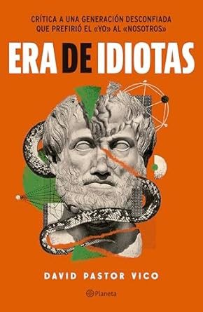 Era de idiotas / A Time of Idiots