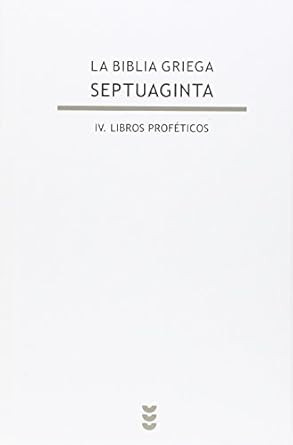 La Biblia griega: IV. Libros profeticos.