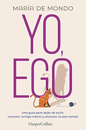 Yo Ego. Una guia para dejar de sufrir conectar contigo