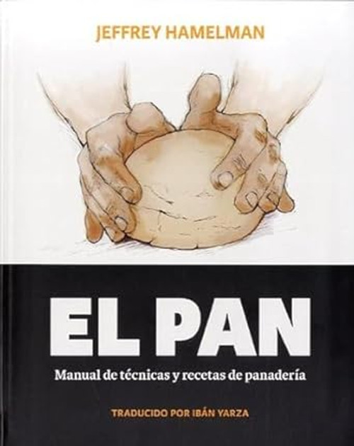 El pan : manual de tecnicas y recetas de panaderia