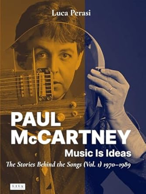 Paul McCartney: Music Is Ideas. The Stories Behind the Songs