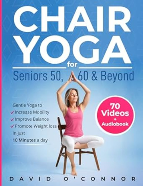 Chair Yoga For Seniors 50 60 and Beyond