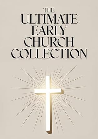 The Ultimate Early Church Collection