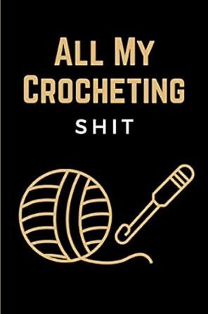 All My Crocheting Shit