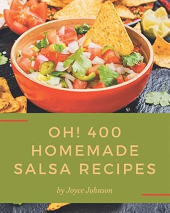 Oh! 400 Homemade Salsa Recipes