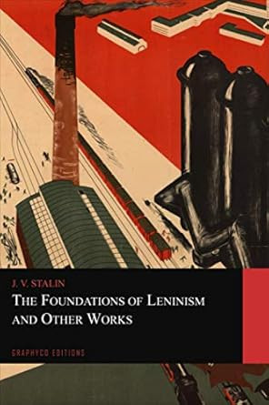 The Foundations of Leninism and Other Works