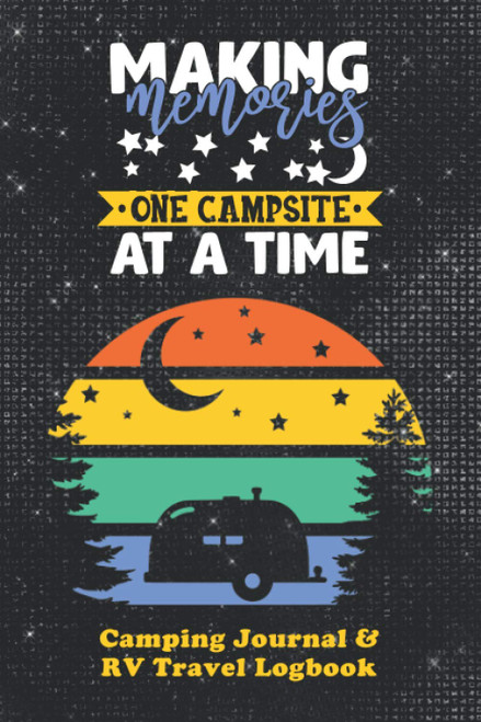 Making Memories One Campsite At A Time Camping Journal and