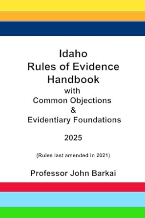 Idaho Rules of Evidence Handbook with Common Objections &
