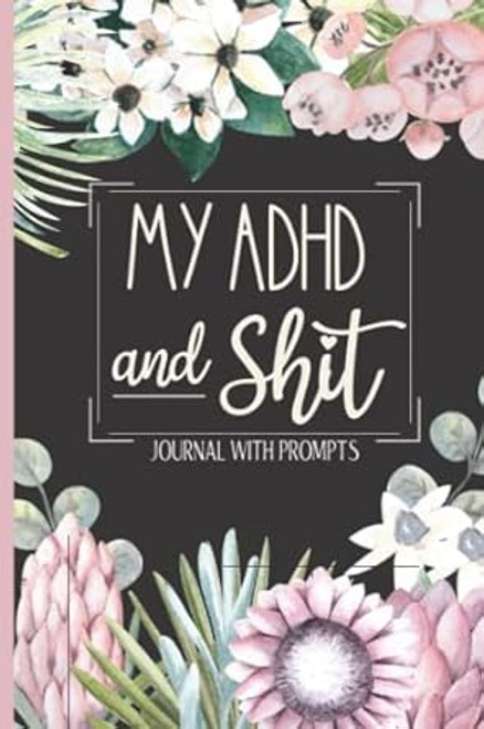 My ADHD & Shit - Journal With Prompts
