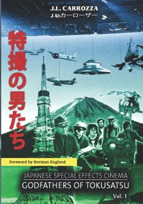 Japanese Special Effects Cinema: Godfathers of Tokusatsu: Vol. 1