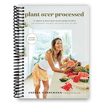 Plant Over Processed: 75 Simple & Delicious Plant-Based