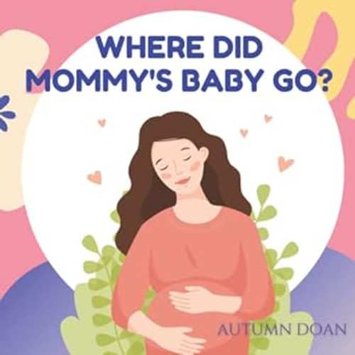 Where Did Mommy's Baby Go - A book for young children
