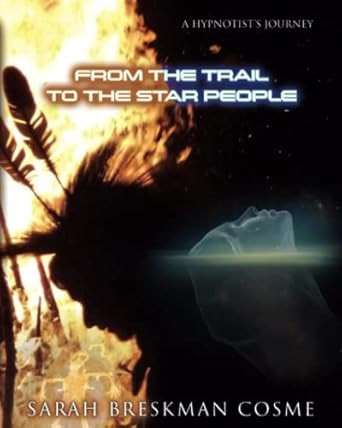 A HYPNOTISTS JOURNEY FROM THE TRAIL TO THE STAR PEOPLE