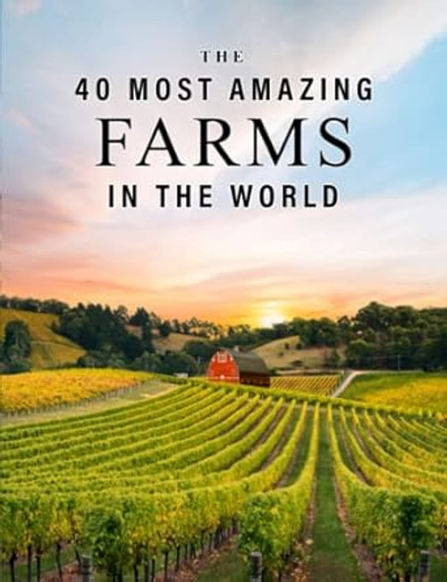 The 40 Most Amazing Farms in the World