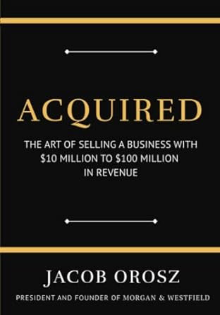 Acquired: The Art of Selling a Business with $10 Million to