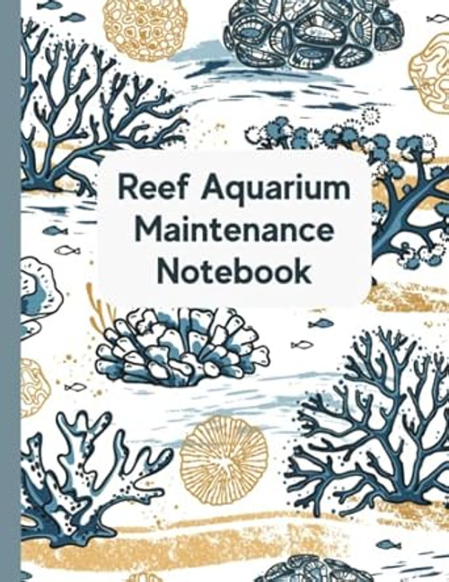 Advanced Reef Aquarium Maintenance Notebook | Reef Aquarium
