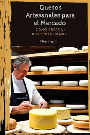 Quesos Artesanales para el Mercado: Como Crear un Negocio Rentable
