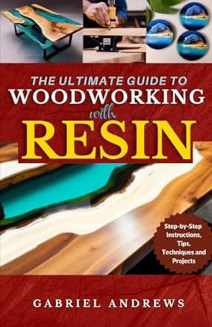 The Ultimate Guide to Woodworking with Resin