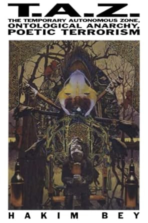 T.A.Z. : The Temporary Autonomous Zone Ontological Anarchy