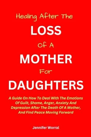 HEALING AFTER THE LOSS OF A MOTHER FOR DAUGHTERS