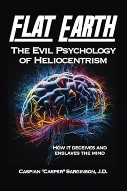 Flat Earth The Evil Psychology of Heliocentrism
