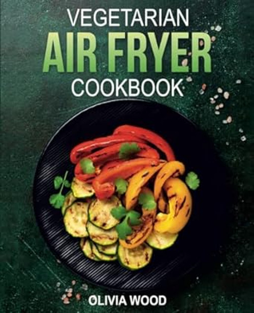 Vegetarian Air Fryer Cookbook