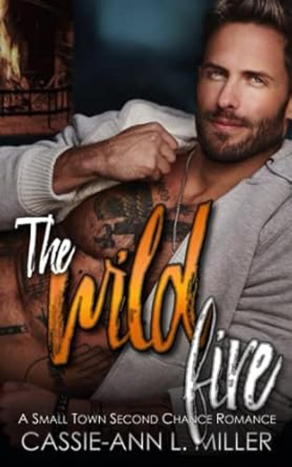 The Wild Fire: A Small Town Second Chance Romance