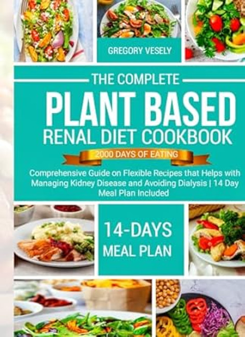 THE COMPLETE PLANT BASED RENAL DIET COOKBOOK