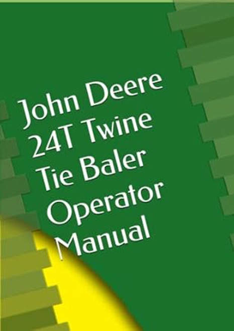 John Deere 24T Twine Tie Baler Operator Manual