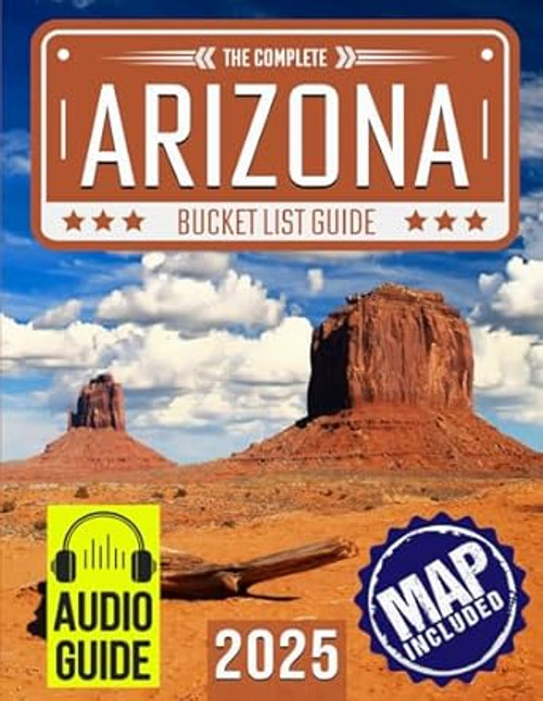 Arizona Bucket List: Set Off on 150 Epic Adventures and