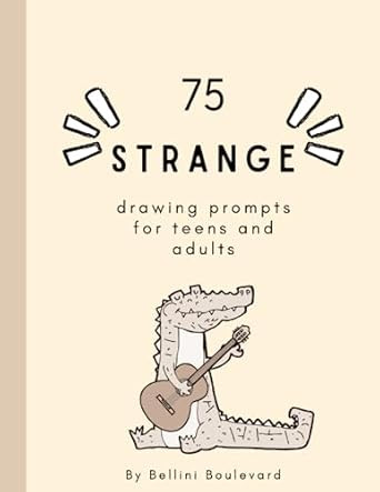 75 Strange Drawing Prompts for Teens and Adults By Bellini